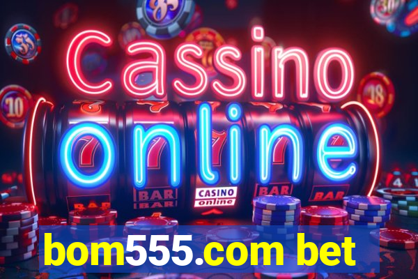 bom555.com bet